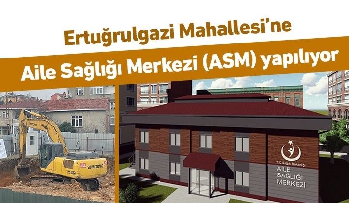 Ertuğrulgazi Mahallesi’ne Aile Sağlığı Merkezi (ASM) yapılıyor