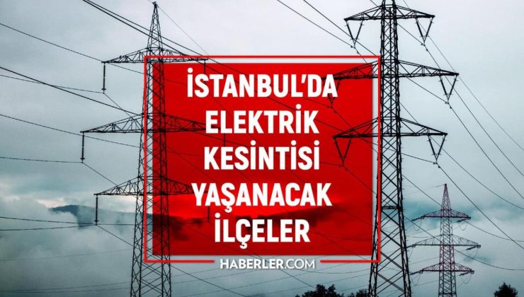 31 Mart İstanbul elektrik kesintisi! GÜNCEL KESİNTİLER İstanbul’da elektrikler ne zaman gelecek?