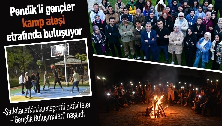 Pendik’li gençler kamp ateşi etrafında buluşuyor