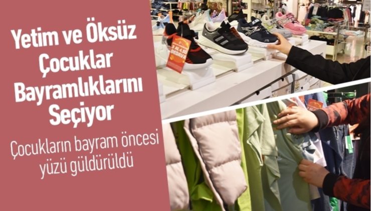 Yetim ve öksüz çocuklar bayramlıklarını seçiyor