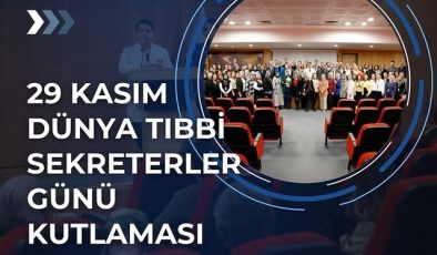 29 Kasım Dünya Tıbbi Sekreterler Günü Kutlamaları