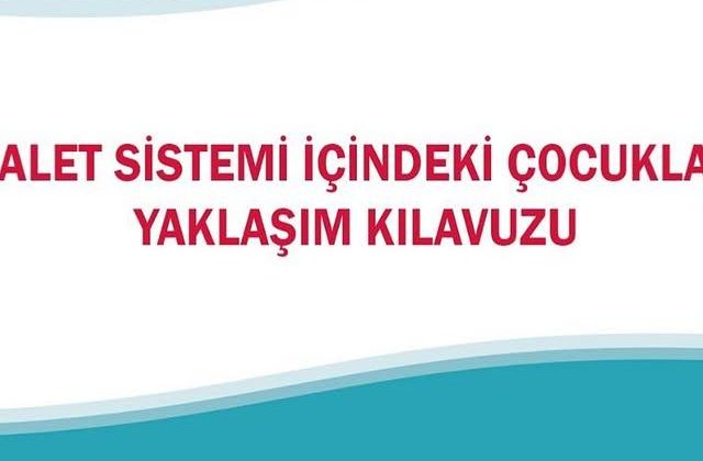 Adalet Sistemi İçindeki Çocuklara Yaklaşım Kılavuzu Yayımlandı