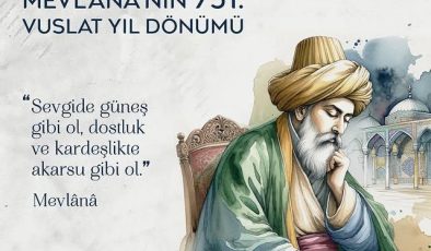 Mevlânâ Celâleddîni Rûmî’nin Vuslatının 751. Yıl Dönümü