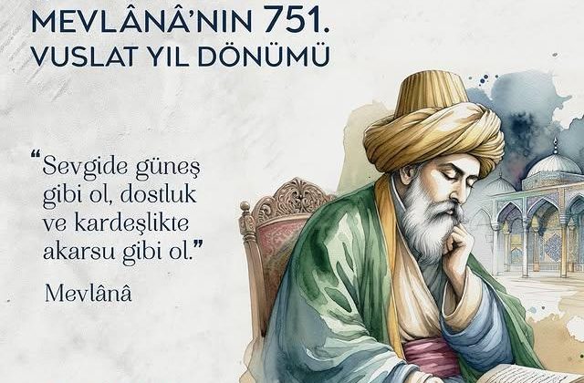 Mevlânâ Celâleddîni Rûmî’nin Vuslatının 751. Yıl Dönümü