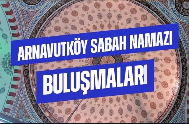 Arnavutköy’de Gençler Sabah Namazında Buluştu