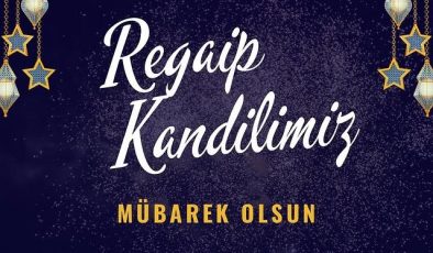 Regaip Kandili: Müslümanların Kalplerine Huzur ve Mutluluk Gelmesi Temenni Ediliyor