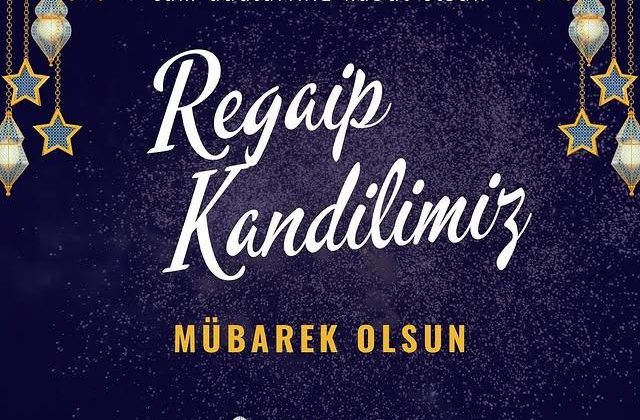 Regaip Kandili: Müslümanların Kalplerine Huzur ve Mutluluk Gelmesi Temenni Ediliyor