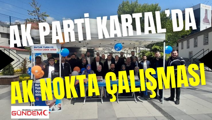 AK Parti Kartal İlçe Başkanlığı Kartal Meydanı’nda Ak Nokta Çalışması Gerçekleştirdi