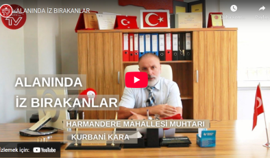 Alanında İz Bırakanlar: Pendik Harmandere Mahallesi Muhtarı Sn. Kurbani KARA ile Yeni Dönemi Konuştuk