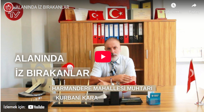 Alanında İz Bırakanlar: Pendik Harmandere Mahallesi Muhtarı Sn. Kurbani KARA ile Yeni Dönemi Konuştuk